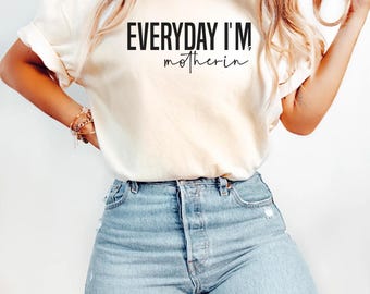 Comfort Colors®Everyday I'm Motherin Shirt, Funny Mom T-Shirt, Motherhood Shirt, Mom Life Shirt, Mother Gift Shirt, Trendy Mom Tee