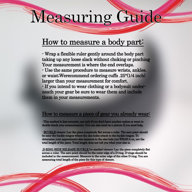 May include: A measuring guide with instructions on how to measure body parts and gear. The guide includes text on measuring wrists, ankles, and waists, as well as buckle and D-ring closures. The text is in black font on a light background with pink accents.