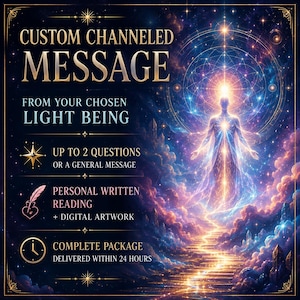 May include: A digital graphic featuring the text CUSTOM CHANNELED MESSAGE FROM YOUR CHOSEN LIGHT BEING, UP TO 2 QUESTIONS OR A GENERAL MESSAGE, PERSONAL WRITTEN READING + DIGITAL ARTWORK, and COMPLETE PACKAGE DELIVERED WITHIN 24 HOURS.