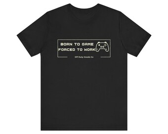 Born to Game Forced to Work Shirt, Funny Gamer Gift for Men, Retro Video Game T-shirt, Sarcastic Gaming Tee, Husband Birthday Gift, Tee