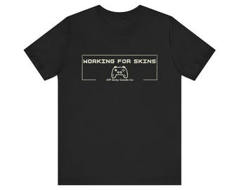 Working for Skins Gamer T-Shirt, Funny Video Game Humor Tee, Controller Graphic Gift