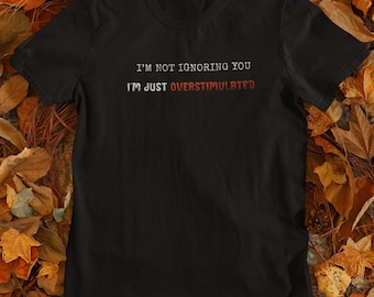 Overstimulated Shirt Sensory Overload Tee ADHD Neurodivergent Gift Punk Aesthetic Grunge T-shirt Sarcastic Mental Health Quote Neurospicy