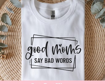 Good Moms Say Bad Words: Funny Motherhood Quote SVG, PNG File (Digital Download)