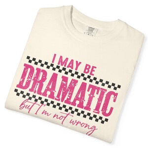 Plus Size T Shirt I May Be Dramatic but I'm Not Wrong T-shirt, Funny Retro Shirt For Plus Size Women, Comfort Colors 1717 Shirt