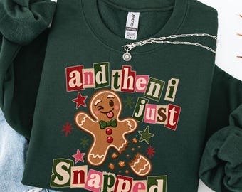 Trendy grappige 'Gingerbread And Then I Just Snapped'-sweatshirt, grappige kersttrui met ronde hals, plus size 'Gingerbread'-top voor haar, humoristisch kerstcadeau