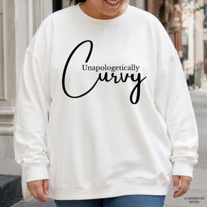 Unapologetically Curvy Women Sweatshirt, Plus Size Confidence Shirt, Body Positive Crewneck, Self Love Apparel, Uplifting Graphic Tee Gift
