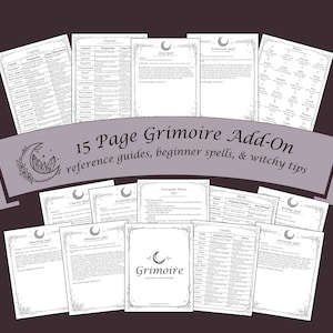 May include: A collection of 15-page grimoire add-on reference guides, beginner spells, and witchy tips. The pages are arranged around a banner that reads "15 Page Grimoire Add-On". The word "Grimoire" is also visible.