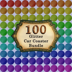 May include: A collection of 100 glitter car coasters in various colors, including red, gold, green, blue, and purple. The coasters are arranged in rows and columns, with a decorative label in the center that reads "100 Glitter Car Coaster Bundle."