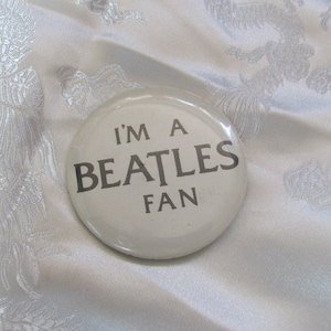 I&#39;m a Beatles Fan - Pin Back Button Lapel Pin - Original Vintage - Not Reproduction - Many others to choose from in my shop!!