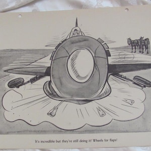 May include: A black and white cartoon illustration of an aeroplane landing with its wheels retracted. The caption reads "It's incredible but they're still doing it! Wheels for flaps!"