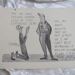 May include: A black and white cartoon illustration showing a kneeling figure labeled "Taxpayer" pleading, "Please smash less of this expensive gear." A pilot replies, "As hot a pilot as I am, I can't help destroying a million dollar plane." Text is included.