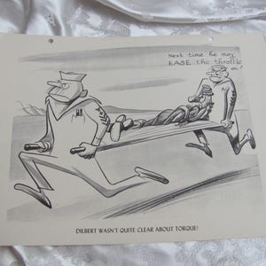 May include: Black and white cartoon illustration of two figures carrying a third on a stretcher. Text reads "Next time he may EASE the throttle on!" and "DILBERT WASN'T QUITE CLEAR ABOUT TORQUE!"