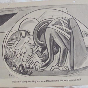 May include: A black and white illustration of a person with multiple arms, resembling an octopus, working on a complex machine. The caption reads "Instead of doing one thing at a time, Dilbert makes like an octopus on final."