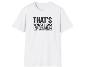 Thats What I Do I Play Pickleball and I Know Things Shirt | Funny Pickleball Player Tee | Pickleball Humor Gift | Unisex