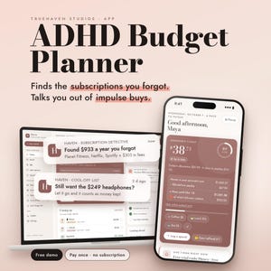 May include: A digital ADHD Budget Planner app displayed on a laptop and smartphone. The interface features text including Truehaven Studios, ADHD Budget Planner, Finds the subscriptions you forgot, and Talks you out of impulse buys.
