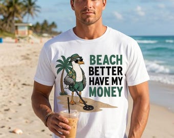 Diseño de Beach Better Have My Money, divertido gráfico de gaviota detectora de metales para cazadores de tesoros