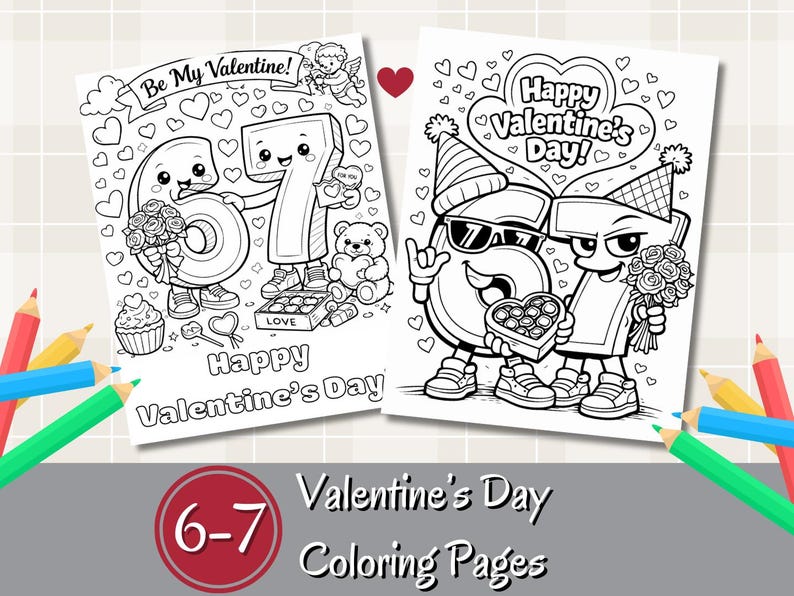 May include: Black and white Valentine's Day coloring pages featuring numbers 6 and 7 as cartoon characters. One page says "Be My Valentine!" and the other says "Happy Valentine's Day!" The pages are surrounded by hearts and pencils.