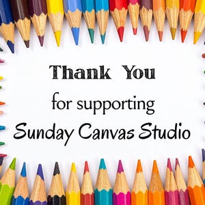 May include: A white background with a border of colorful pencils. The text in the center reads "Thank You for supporting Sunday Canvas Studio."