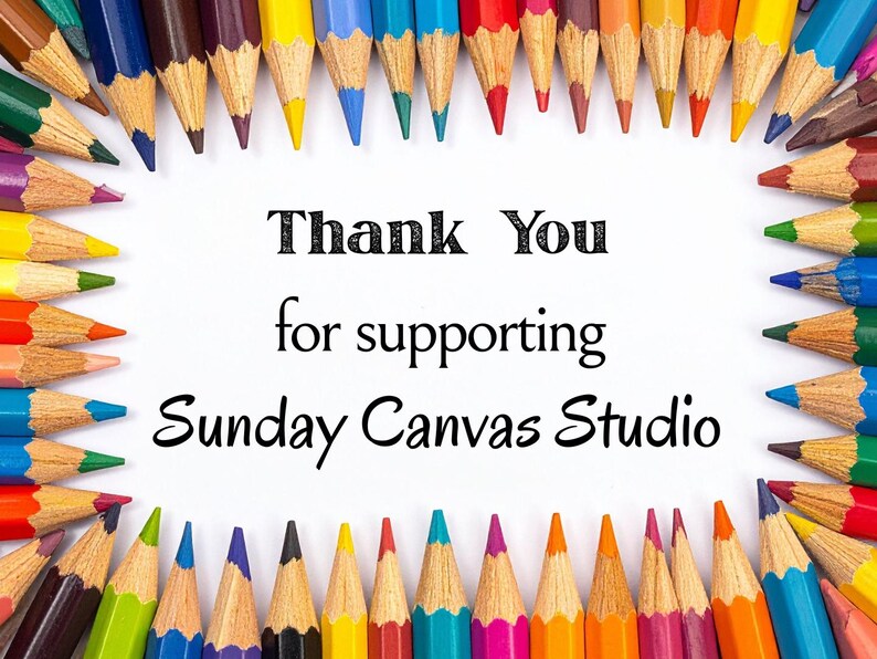May include: A white background with a border of colorful pencils. The text in the center reads "Thank You for supporting Sunday Canvas Studio."