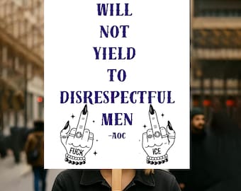 I Will Not Yield to Disrespectful Men Fuck Ice Protest Sign PRINTABLE | Anti-Fascism Political Protest Sign | Anti-Trump Protest Poster Sign