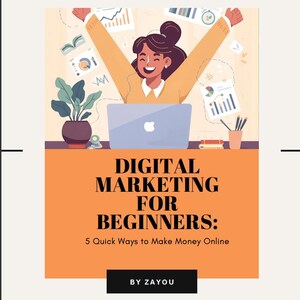 Peut inclure: Illustration d'une femme les bras levés, travaillant sur un ordinateur portable. L'image contient le texte "DIGITAL MARKETING FOR BEGINNERS: 5 Quick Ways to Make Money Online" et "BY ZAYOU" sur un fond orange.