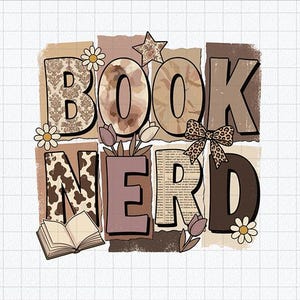 May include: A graphic design featuring the text BOOK NERD in large block letters with varied patterns including damask, cow print, and newspaper print. The design is decorated with daisies, tulips, a star, and a leopard print bow.