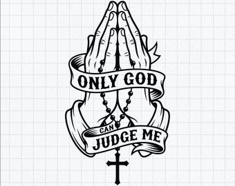 Christian SVG, Only God Can Judge Me Praying Hands Shirt, Religious Faith Sublimation Cricut, Faith svg, Digital Download