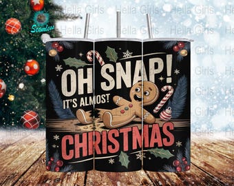 Oh Snap It’s Almost Christmas PNG, 20oz Skinny Tumbler Seamless Sublimation Design Funny Gingerbread Man Christmas Humor Digital Download