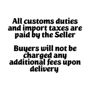 May include: Black text on a white background states "All customs duties and import taxes are paid by the Seller. Buyers will not be charged any additional fees upon delivery."