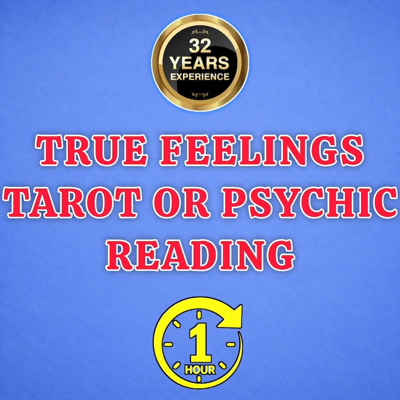 May include: A blue graphic featuring a gold circular badge with the text 32 YEARS EXPERIENCE. Below, the red text reads TRUE FEELINGS TAROT OR PSYCHIC READING. At the bottom, a yellow circular clock icon contains the text 1 HOUR.