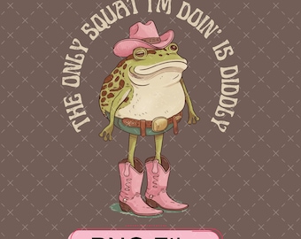 The Only Squat I’m Doin’ Is Diddly Png, Funny Cowboy Frog Design, Western Humor Png, Lazy Gym Sarcastic Digital File