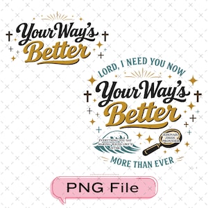 Op de afbeelding: Twee ontwerpen met de tekst "Your Way's Better" in zwart en goud. Eén ontwerp bevat de tekst "Lord, I need you now" en andere zinnen. De ontwerpen bevatten kruisen en sterren. Een roze tekstballon zegt "PNG File".