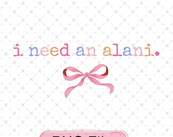 I Need an Alani PNG, Ribbon Bow Design (Digital File)
