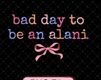 Bad Day To Be An Alani PNG, Pink Bow Coquette Design (Digital File)