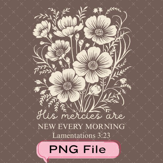 His Mercies Are New Every Morning Png, Floral Jesus Boho Christian Design, Faith Based Religious Digital File For Women