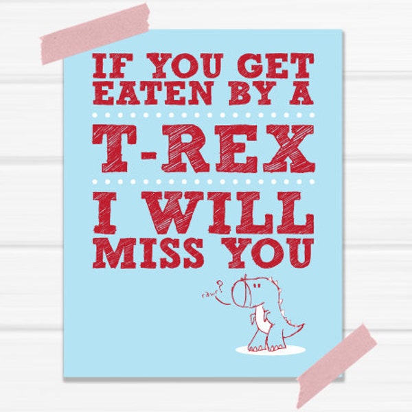 Graphic Art Print "Get Eaten By A T-Rex I Will Miss You" in Blue and Red