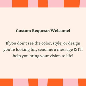 May include: A promotional graphic with a cream background and a checkerboard pattern in orange and pink. Text reads "Custom Requests Welcome!" and encourages customers to send a message for custom designs.