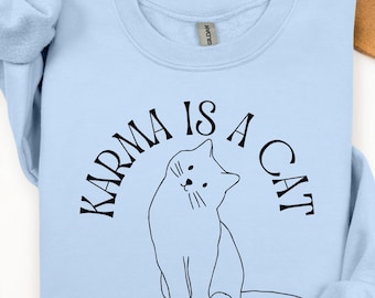 Karma Is A Cat Inspired Sweatshirt, Cat Lovers Shirt Gift,