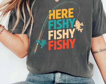 Comfort Colors Here Fishy Fishy Shirt, Funny Fisherman Gift