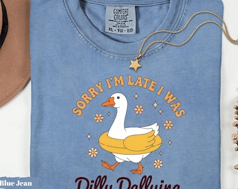 Comfort Colors® Sorry I'm Late I Was Dilly Dallying Goose Shirt, Funny Goose T-Shirt