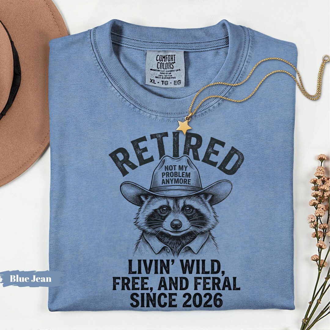 Retired Raccoon Meme Shirt, Livin' Wild Since 2026, Funny Retirement ...