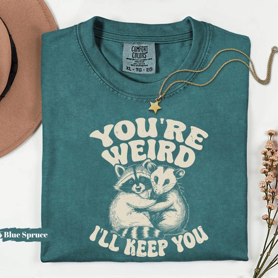 Comfort Colors Raccoon Possum Tee, You're Weird I'll Keep You Shirt
