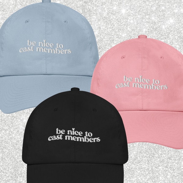 Be Nice to Cast Members Dad Cap || Disney World Hat || Cast Member Disney || Disney Parks || Disney World || Disney Hat || Dad Cap