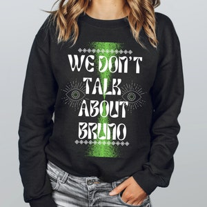 We Don&#39;t Talk About Bruno - Encanto Sweatshirt | Encanto Bruno | Disney Shirt | Disney World Shirt | Disneyland Shirt | Encanto Shirt