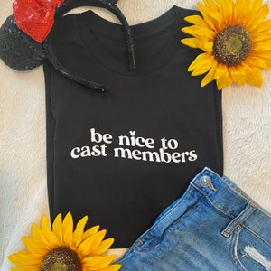 Be Nice to Cast Members || Disney World Shirt || Cast Member Disney || Disney Parks || Disney World || Disney Shirt || Disney Family Shirts
