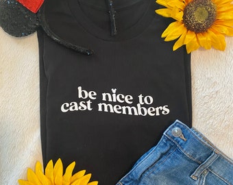 Be Nice to Cast Members || Disney World Shirt || Cast Member Disney || Disney Parks || Disney World || Disney Shirt || Disney Family Shirts