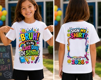 Last Day of School Sign My Shirt PNG,Bruh Graduation Design, Kids Autograph Signature Tee, Class of 2026 Graphic Sublimation Digital,mockup