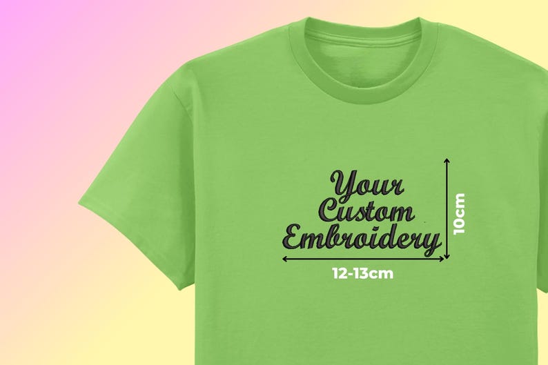 May include: A lime green t-shirt with the text "Your Custom Embroidery" in a script font. The embroidery area is approximately 10cm high and 12-13cm wide. The shirt is displayed against a gradient background.