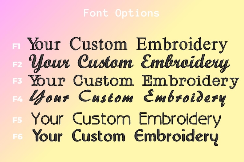 May include: Image showcasing six font options for custom embroidery. Each line displays "Your Custom Embroidery" in a different font style, labeled F1 through F6. The text is in black against a gradient background of yellow, pink, and purple.