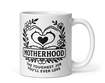 Motherhood- The Toughest Job You’ll Ever Love Mug